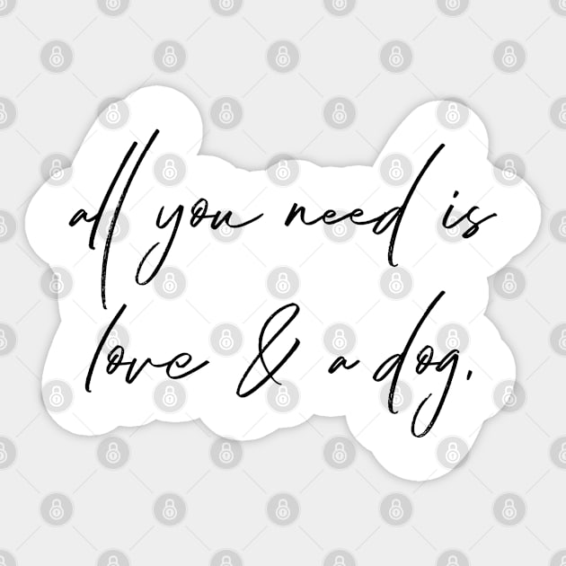 All you need is love & a dog. Sticker by Kobi